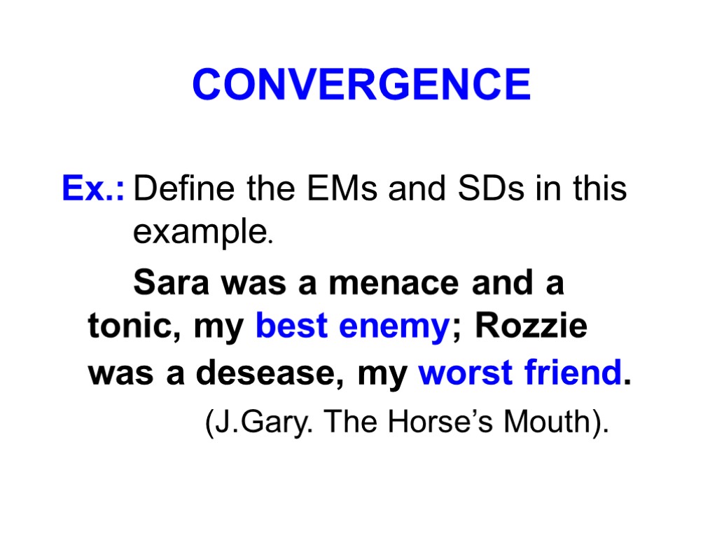 CONVERGENCE Ex.: Define the EMs and SDs in this example. Sara was a menace